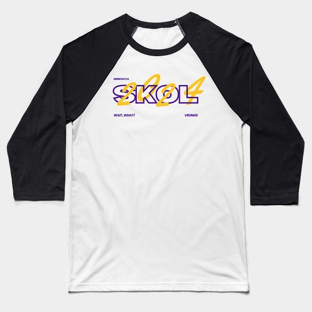 MINESSOTA, WAIT WHAT SKOL VIKINGS Baseball T-Shirt by Lolane